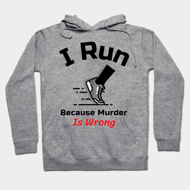 Funny Running Quote | I run because murder is wrong Hoodie by GymLife.MyLife